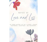 Notes of Love and Loss: 30 poems guiding you on a journey through Heartbreak, Acceptance, and Resurgence