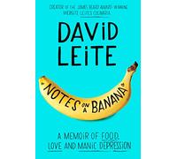 Notes on a Banana: A Memoir of Food, Love, and Manic Depression