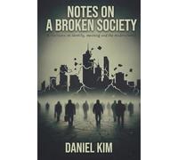 Notes On a Broken Society: Reflections on identity, meaning, and the modern world