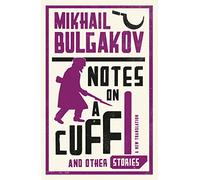 Notes on a Cuff and Other Stories: New Translation (Alma Classics): Mikhail Bulgakov