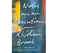 Notes on an Execution : Lenten Reflections on the Last Days of Jesus