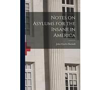 Notes on Asylums for the Insane in America