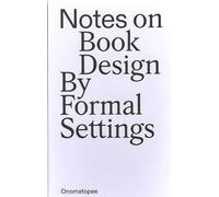 Notes on Book Design: By Formal Settings (Onomatopee, 242)