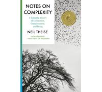 Notes on Complexity : A Scientific Theory of Connection, Consciousness, and Being
