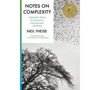 Notes on Complexity A Scientific Theory of Connection Consciousness and Being th