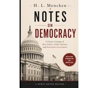 Notes on Democracy (Annotated): A Classic Critique of Mass Politics, Public Opinion, and Democratic Government