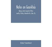 Notes on Goorkhás: being a short account of their country, history, characteristic, clans, &c.