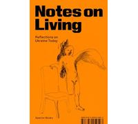 Notes on Living: Reflections on Ukraine Today
