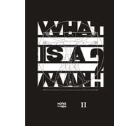 Notes on Men - Book II: A collection of answers to the question "WHAT IS A MAN?": 2