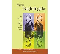Notes on Nightingale: The Influence and Legacy of a Nursing Icon (The Culture and Politics of Health Care Work)