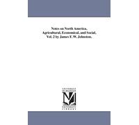 Notes on North America, agricultural, economical, and social, by James F. W. Johnston.: 2