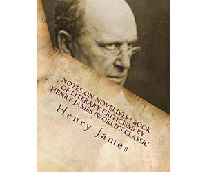 Notes on Novelists ( book of literary criticism) by Henry James (World's Classic