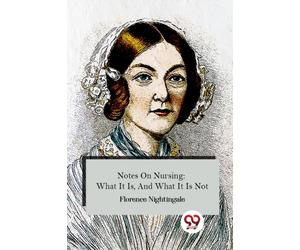 Notes On Nursing: What It Is, And What It Is Not
