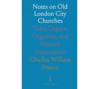 Notes on Old London City Churches: Their Organs, Organists, and Musical Associations