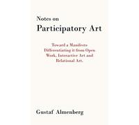 Notes On Participatory Art: Toward A Manifesto Differentiating It From Open Work, Interactive Art And Relational Art.