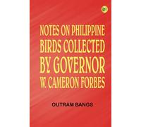 Notes on Philippine Birds Collected by Governor W. Cameron Forbes