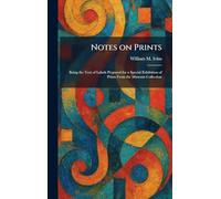 Notes on Prints: Being the Text of Labels Prepared for a Special Exhibition of Prints From the Museum Collection