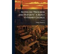 Notes on "Progress and Poverty." A Reply to Henry George