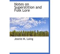 Notes on Superstition and Folk Lore