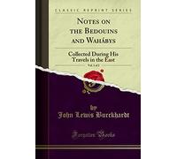 Notes on the Bedouins and Wahábys, Vol. 1 of 2: Collected During His Travels in the East (Classic Reprint)