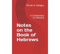 Notes on the Book of Hebrews: A Commentary on Hebrews (Notes On the Bible - Commentary Series)