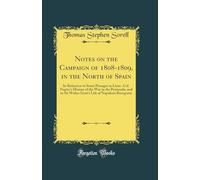 Notes on the Campaign of 1808-1809, in the North of Spain: In Reference to Some Passages in Lieut.-Col. Napier's History of the War in the Peninsula, ... Life of Napoleon Bonaparte (Classic Reprint)