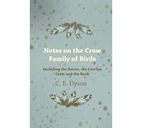 Notes on the Crow Family of Birds - Including the Raven, the Carrion Crow and the Rook