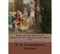 Notes on the district of Menteith, for tourists and others: (1895). By: R. B. Cunninghame Graham