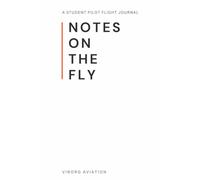 Notes on the Fly: A CFI-Designed Training Journal for Student Pilots to Build Skills, Reflect with Clarity, and Prepare for the Checkride