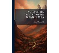 Notes On The Geology Of The Island Of Cuba