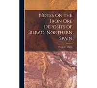 Notes on the Iron Ore Deposits of Bilbao, Northern Spain [microform]