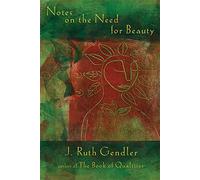 Notes on the Need for Beauty: An Intimate Look at an Essential Quality
