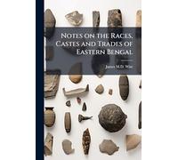 Notes on the Races, Castes and Trades of Eastern Bengal