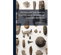 Notes on the Races, Castes and Trades of Eastern Bengal