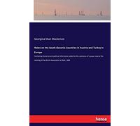 Notes on the South Slavonic Countries in Austria and Turkey in Europe: Containing historical and political information added to the substance of a ... of the British Association at Bath, 1864