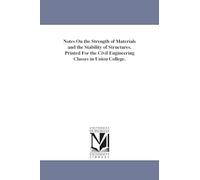 Notes on the strength of materials and the stability of structures. Printed for the civil engineering classes in Union College.