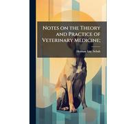 Notes on the Theory and Practice of Veterinary Medicine;