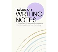NOTES ON WRITING NOTES: A Guide for New Counsellors and Psychotherapists Who Have Very Little Idea What They’re Doing