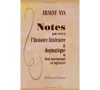 Notes pour servir à l'histoire littéraire & dogmatique du droit international en Angleterre
