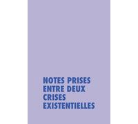 Notes prises entre deux crises existentielles (Les carnets de la survie moderne)