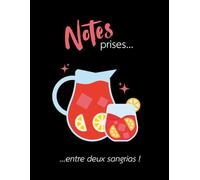 Notes prises... entre deux sangrias: Cahier de notes de 140 pages (Les Carnets Noirs)