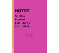 Notes So I Can Pretend I Still Have a Sharp Mind: Funny Gift Notebook Journal for Friends and Family