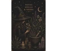 Notes, Spells & Herbs: Dark Gothic Witch Lined Journal: Premium Herbalism & Spellcraft Notebook for Witches, Pagans & Plant-Based Practitioners | Moon & Botanical Aesthetic | 120 Pages, 6x9