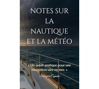 NOTES SUR LA NAUTIQUE ET LA MÉTÉO: « Un guide pratique pour une navigation sûre en mer. »