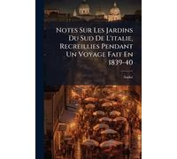 Notes Sur Les Jardins Du Sud De L'italie, Recreillies Pendant Un Voyage Fait En 1839-40