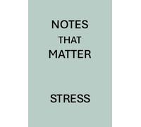 NOTES THAT MATTER, STRESS: Stress tracker notebook to capture events to find patterns, raise awareness of tendencies, and find ways to lessen stress.