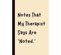 Notes That My Therapist Says Are “Noted.”: Funny Gift Notebook Journal, Gift for Co-Workers, Friends and Family, 120 pages