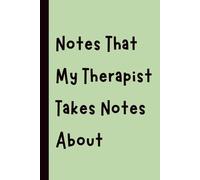 Notes That My Therapist Takes Notes About: Funny Gift Notebook Journal, Gift for Co-Workers, Friends and Family, 120 pages
