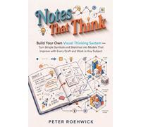 Notes That Think: Build Your Own Visual Thinking System - Turn Simple Symbols and Sketches into Models That Improve with Every Draft and Work in Any Subject (The Model Loop Method)