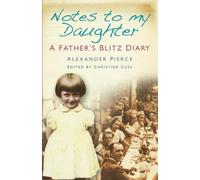 Notes to my Daughter: A Father's Blitz Diary